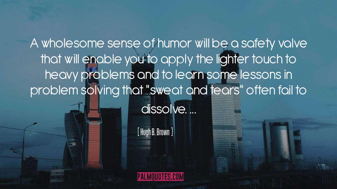 Hugh B. Brown Quotes: A wholesome sense of humor