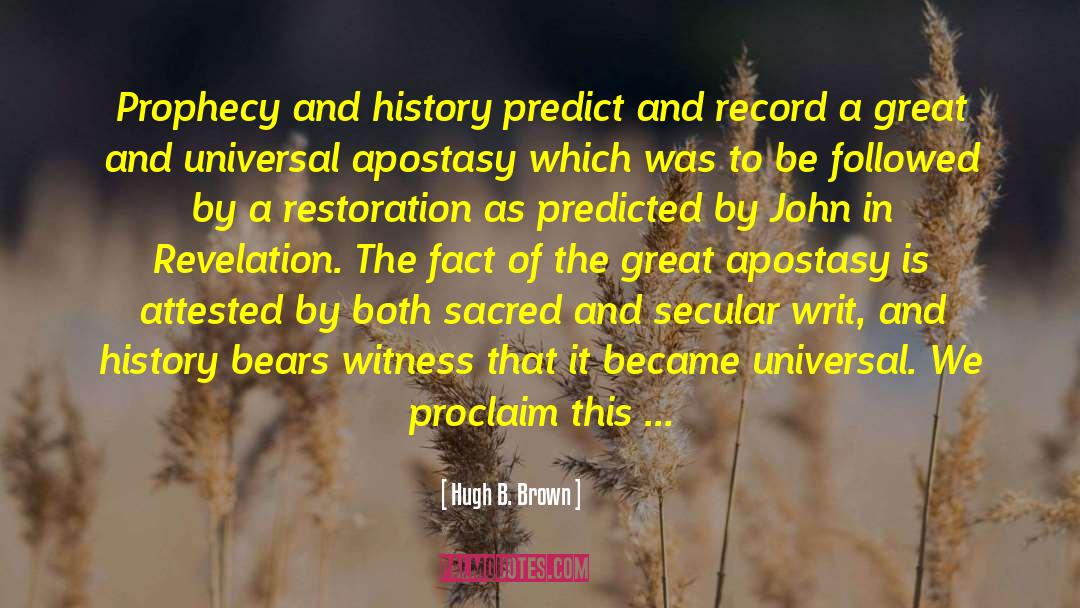 Hugh B. Brown Quotes: Prophecy and history predict and