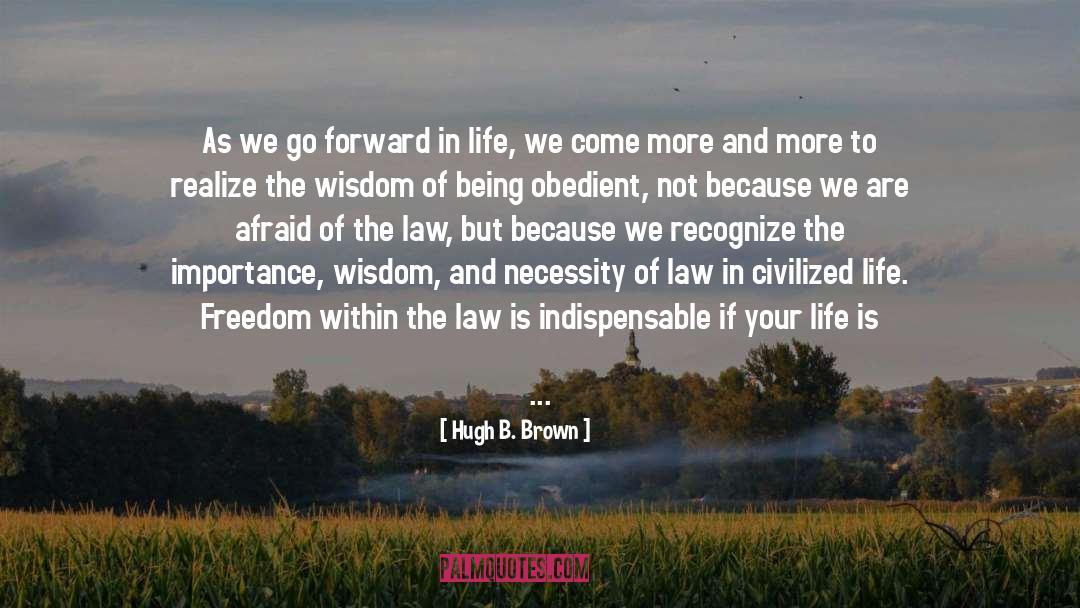 Hugh B. Brown Quotes: As we go forward in
