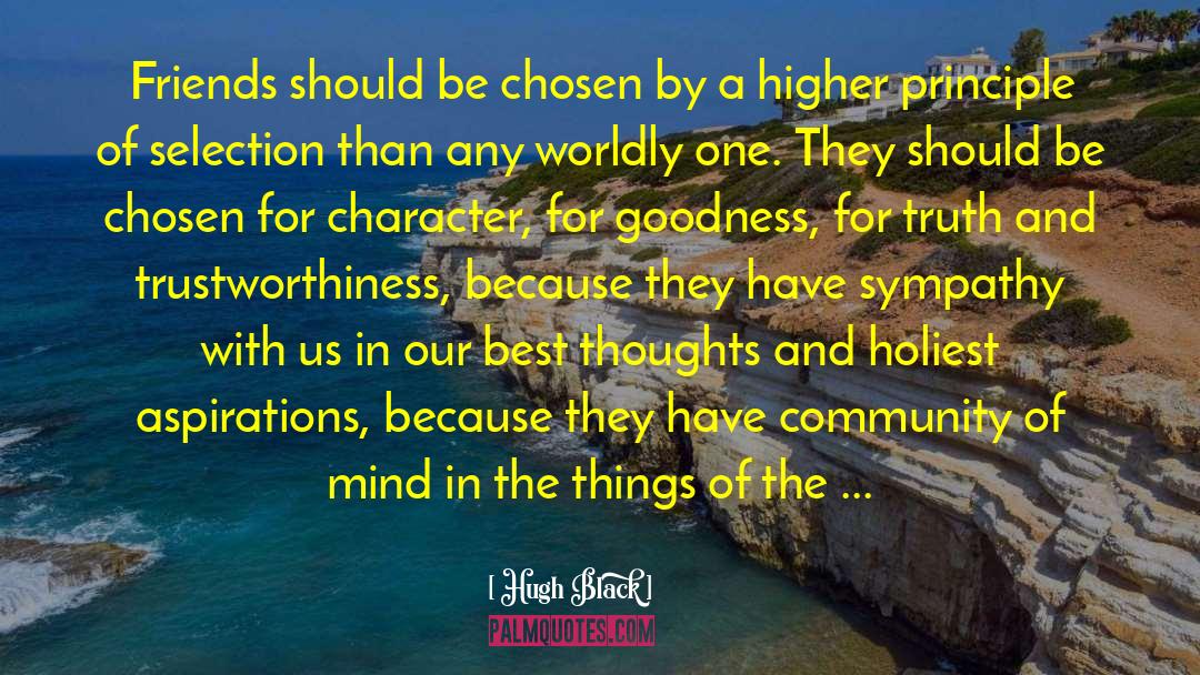 Hugh Black Quotes: Friends should be chosen by