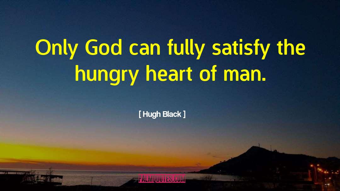 Hugh Black Quotes: Only God can fully satisfy