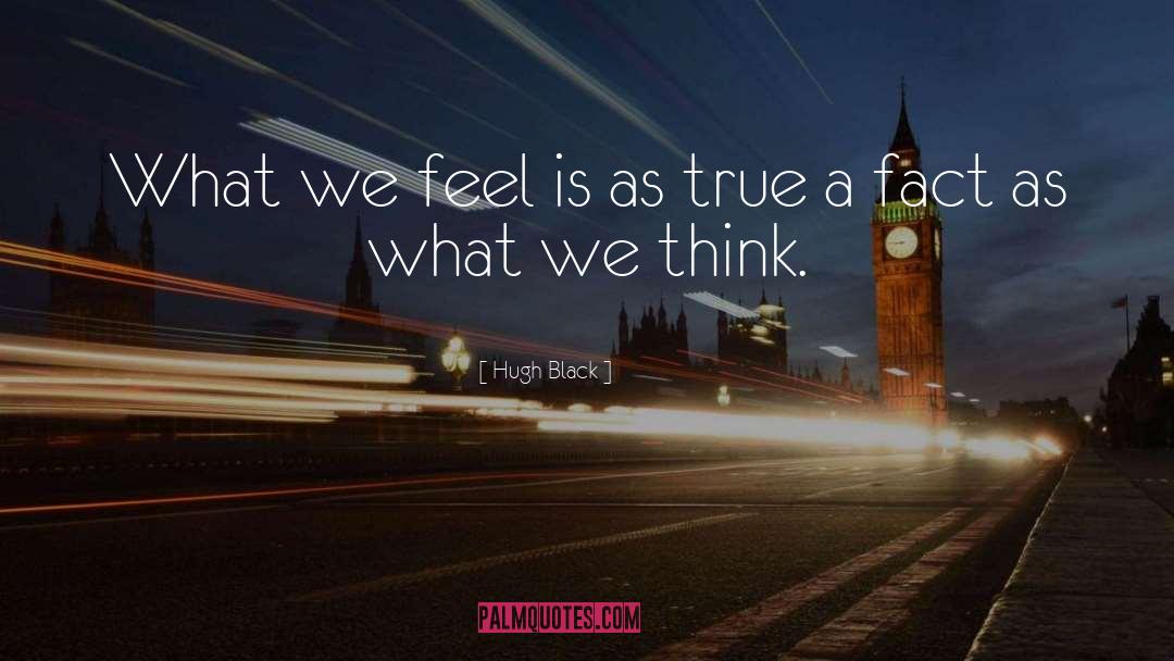 Hugh Black Quotes: What we feel is as