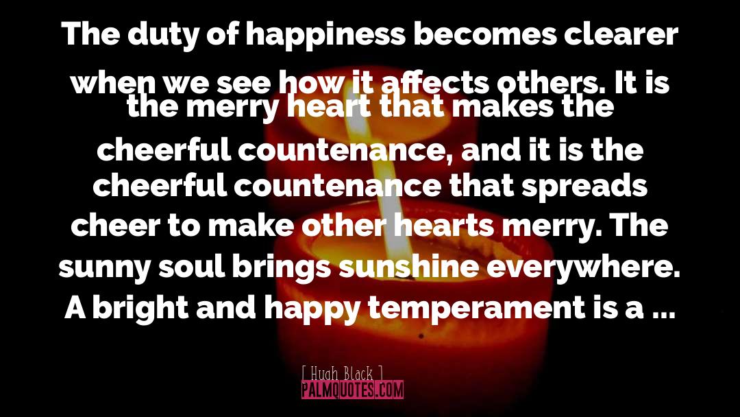 Hugh Black Quotes: The duty of happiness becomes