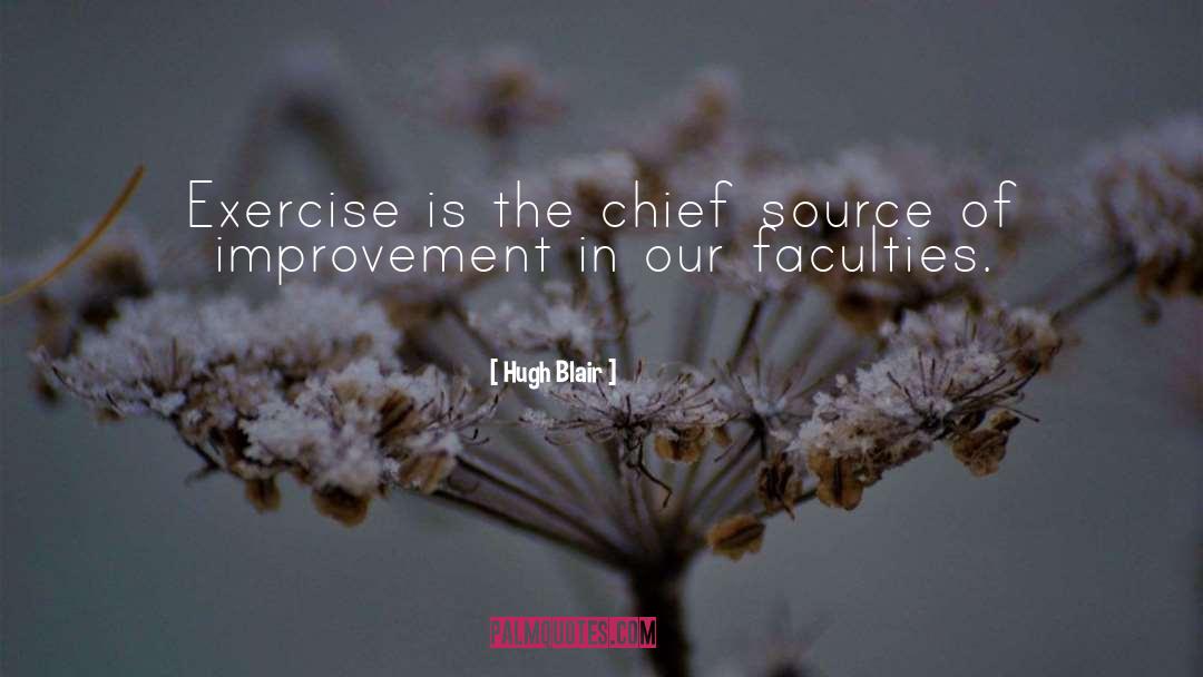 Hugh Blair Quotes: Exercise is the chief source