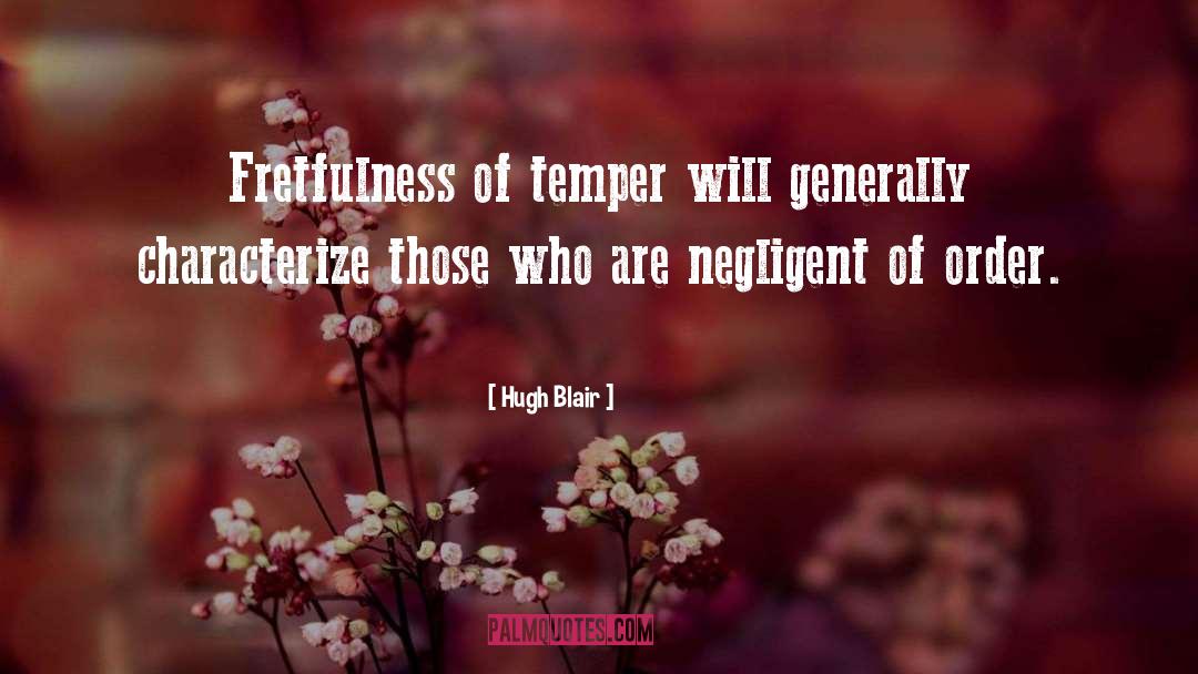 Hugh Blair Quotes: Fretfulness of temper will generally