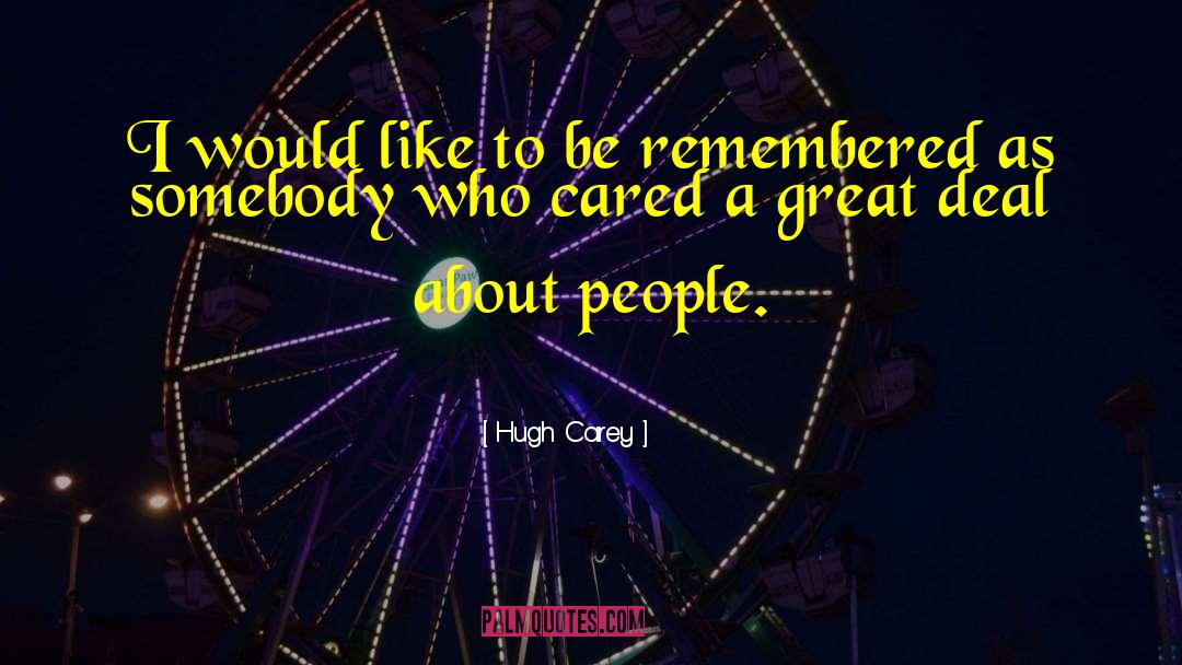 Hugh Carey Quotes: I would like to be