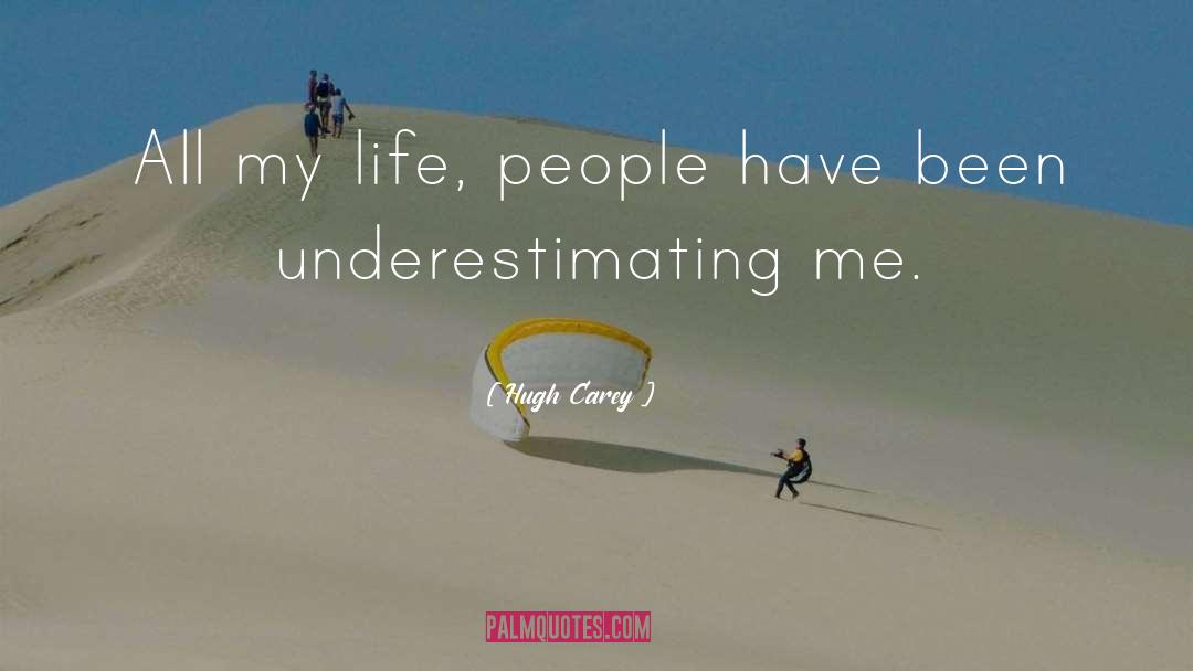 Hugh Carey Quotes: All my life, people have