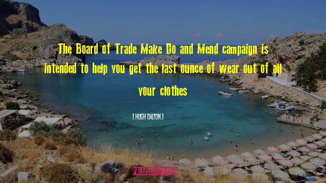 Hugh Dalton Quotes: The Board of Trade Make