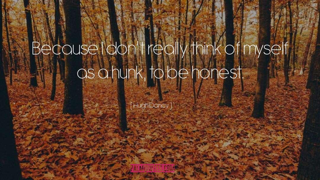 Hugh Dancy Quotes: Because I don't really think