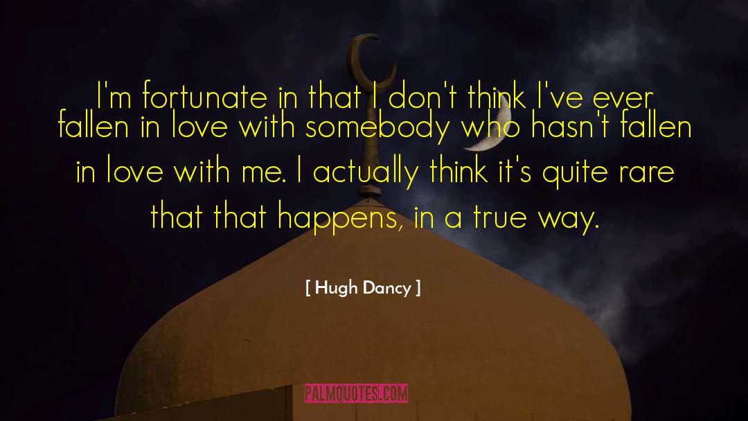 Hugh Dancy Quotes: I'm fortunate in that I