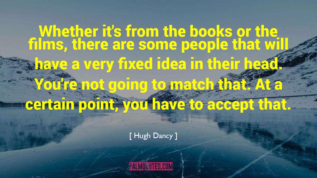 Hugh Dancy Quotes: Whether it's from the books