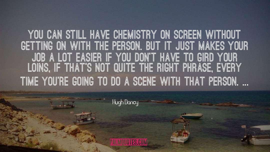 Hugh Dancy Quotes: You can still have chemistry