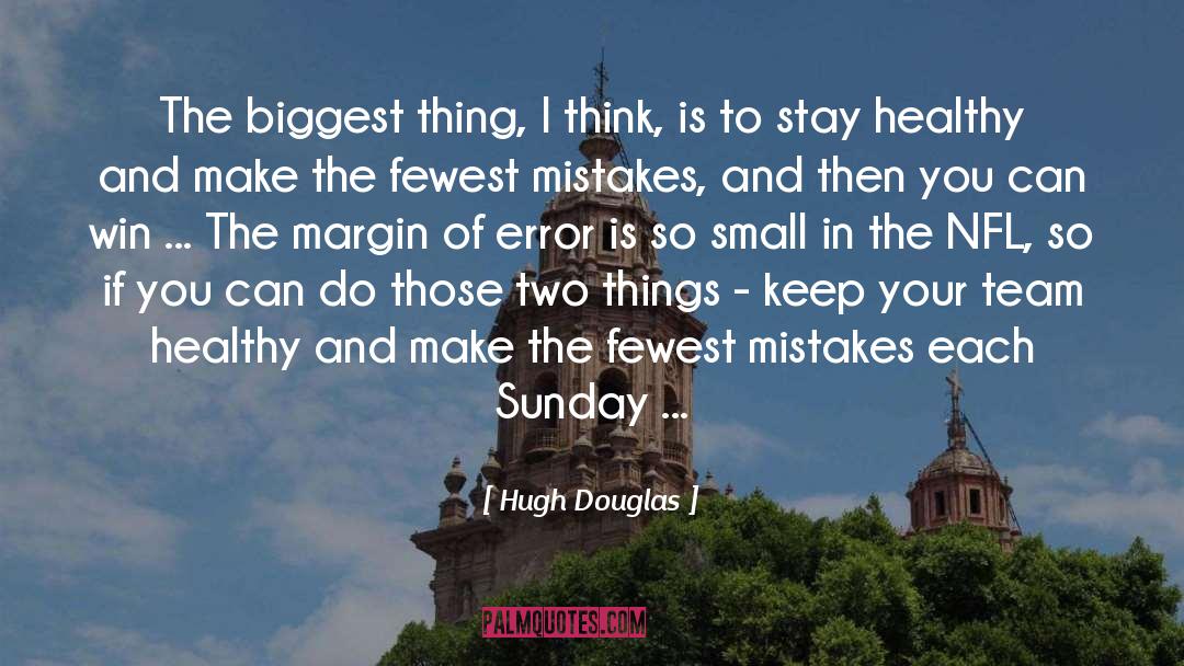 Hugh Douglas Quotes: The biggest thing, I think,
