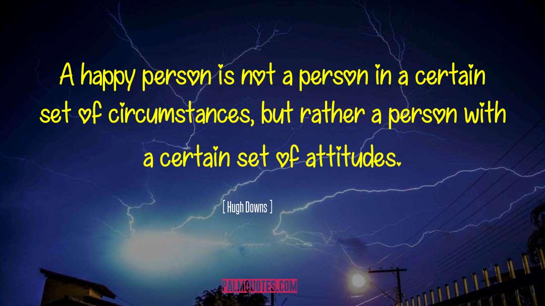 Hugh Downs Quotes: A happy person is not