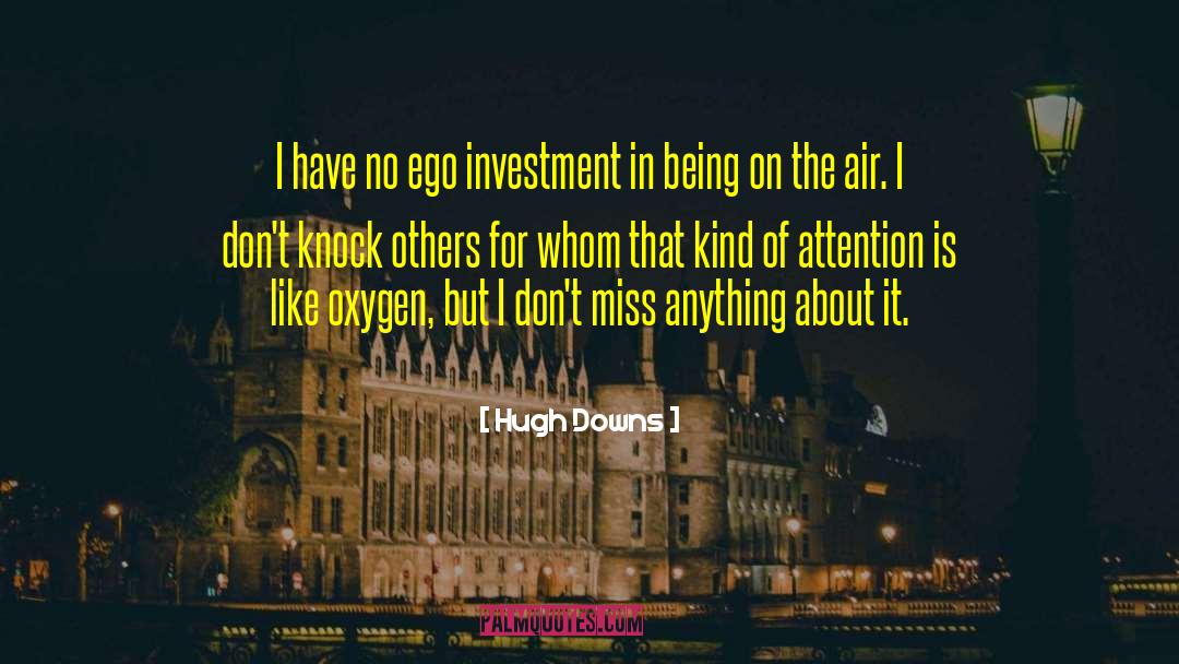 Hugh Downs Quotes: I have no ego investment
