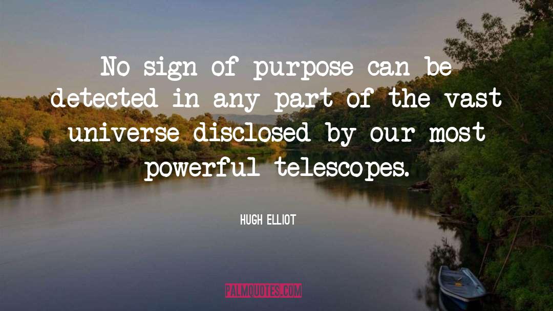 Hugh Elliot Quotes: No sign of purpose can