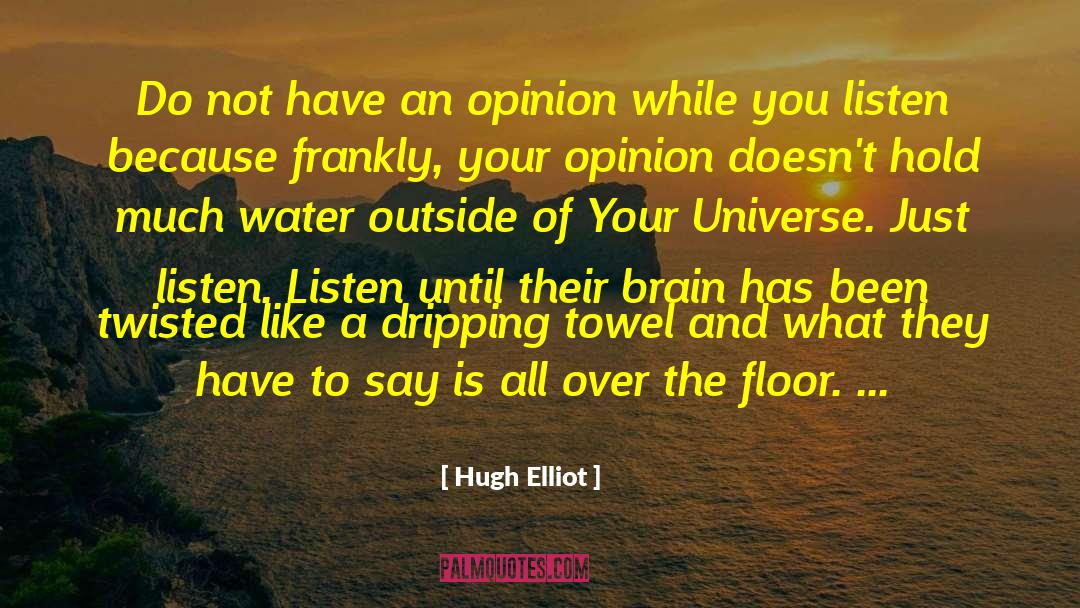 Hugh Elliot Quotes: Do not have an opinion