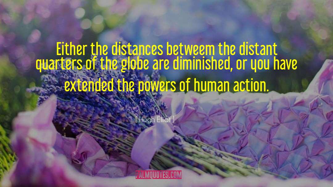 Hugh Elliot Quotes: Either the distances betweem the