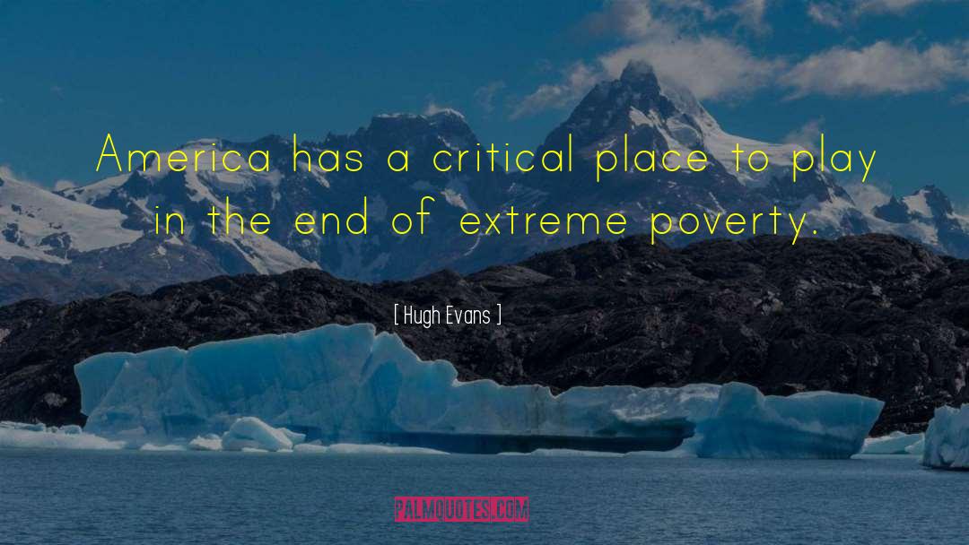 Hugh Evans Quotes: America has a critical place