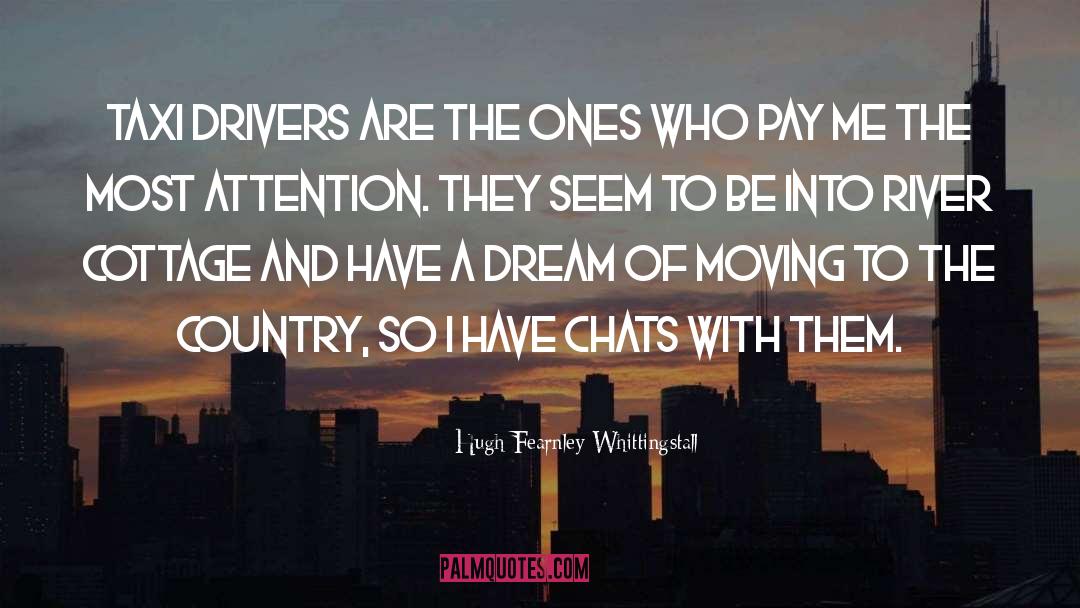 Hugh Fearnley-Whittingstall Quotes: Taxi drivers are the ones
