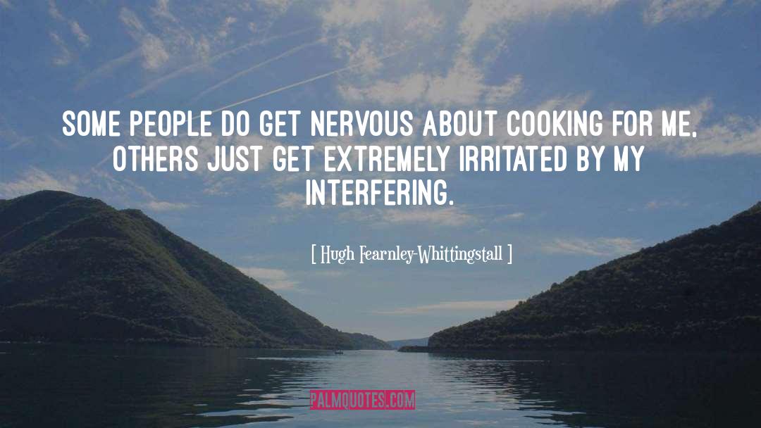 Hugh Fearnley-Whittingstall Quotes: Some people do get nervous