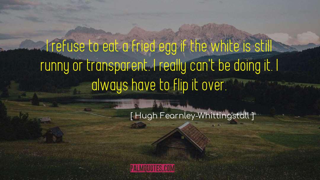 Hugh Fearnley-Whittingstall Quotes: I refuse to eat a