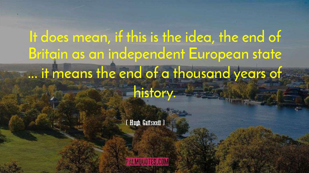 Hugh Gaitskell Quotes: It does mean, if this