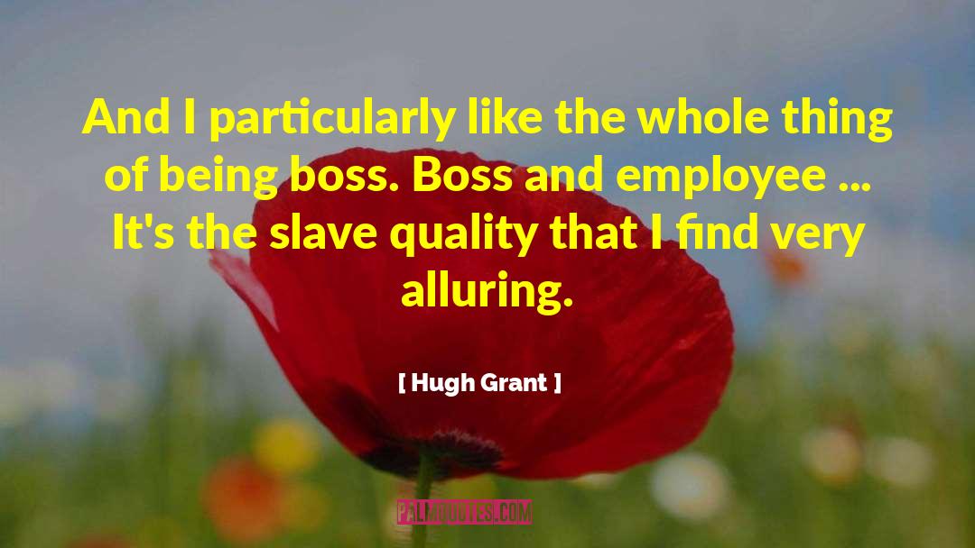 Hugh Grant Quotes: And I particularly like the