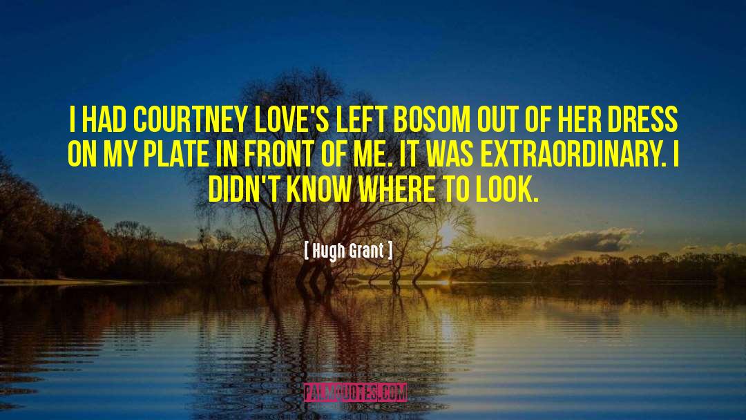 Hugh Grant Quotes: I had Courtney Love's left