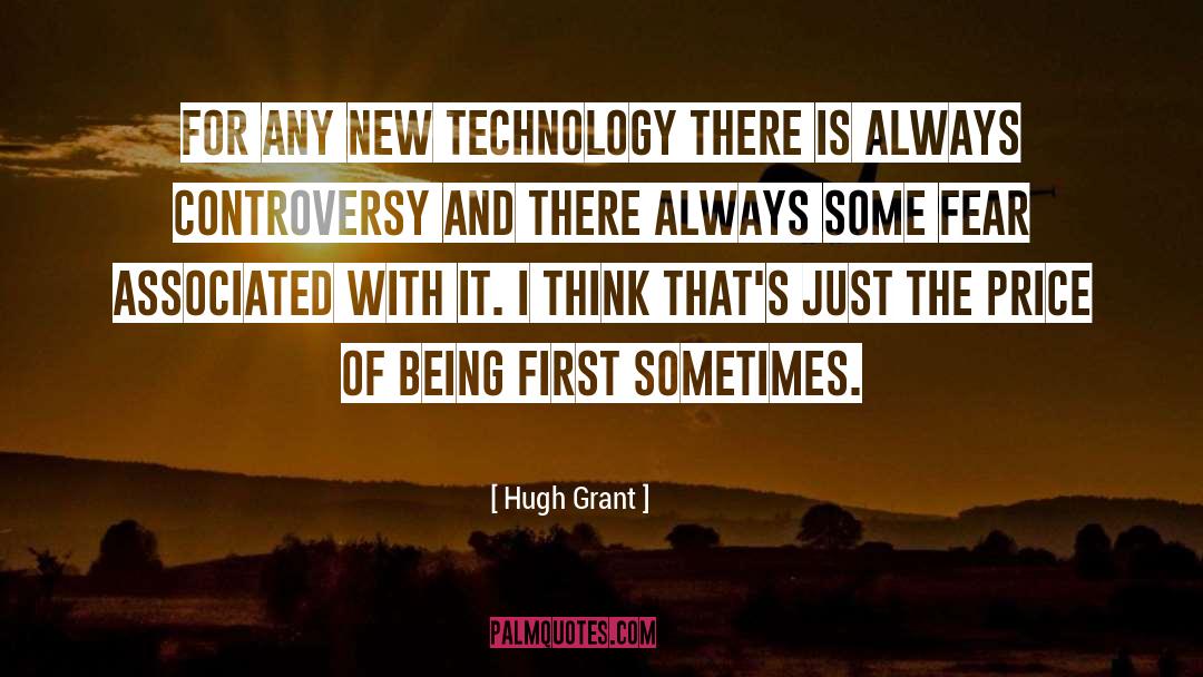 Hugh Grant Quotes: For any new technology there