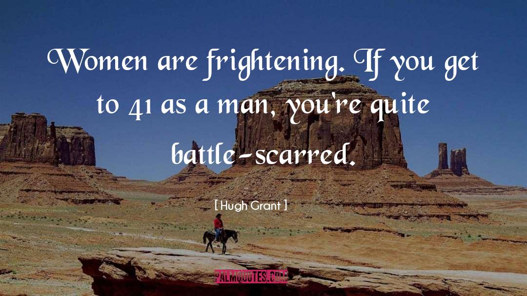 Hugh Grant Quotes: Women are frightening. If you