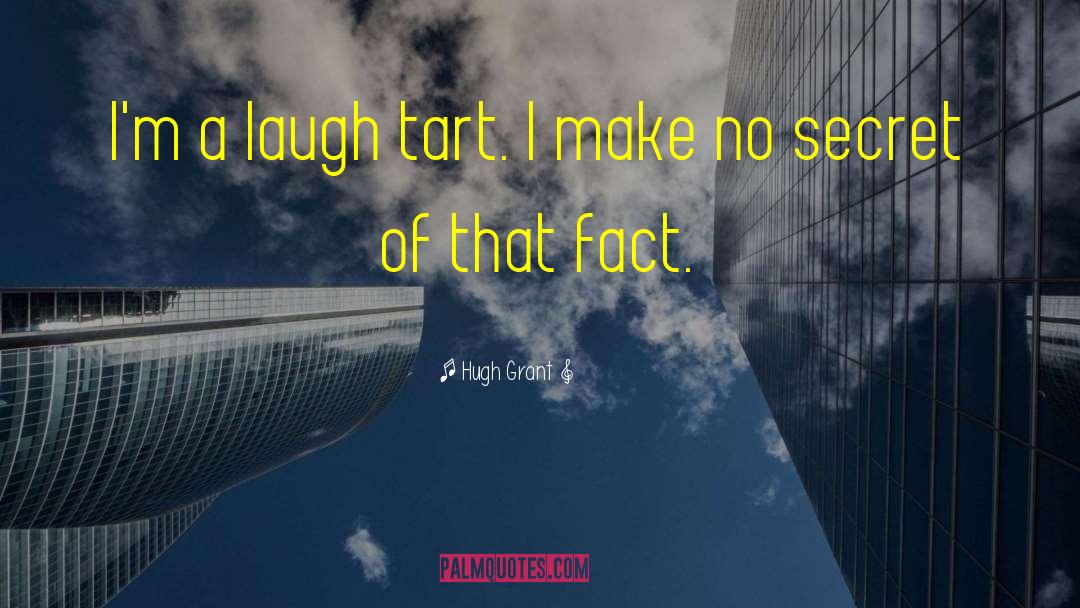 Hugh Grant Quotes: I'm a laugh tart. I