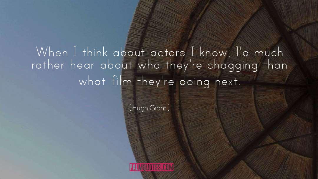 Hugh Grant Quotes: When I think about actors