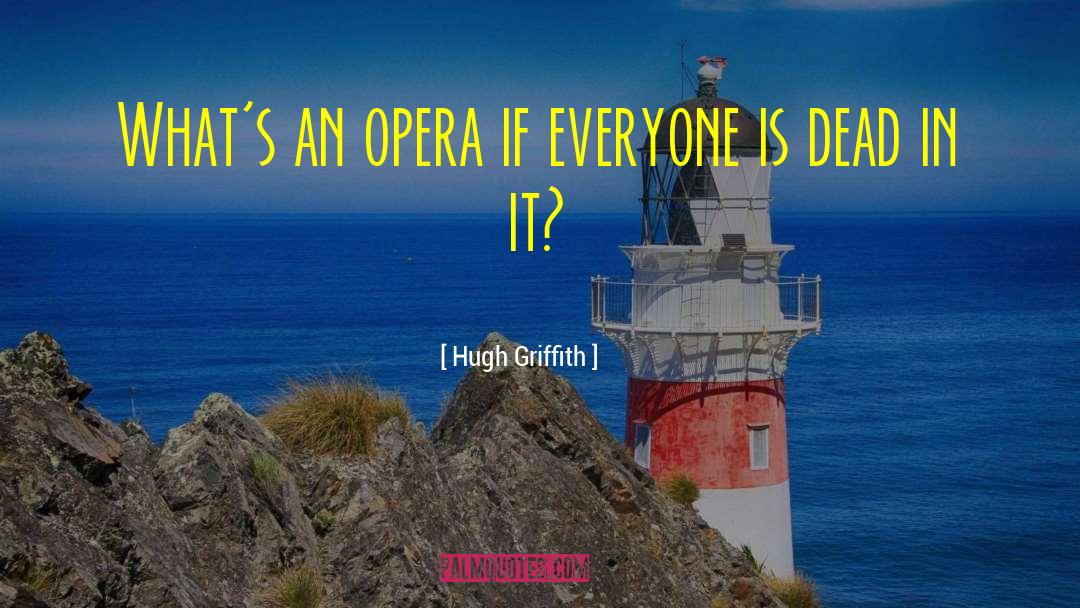 Hugh Griffith Quotes: What's an opera if everyone