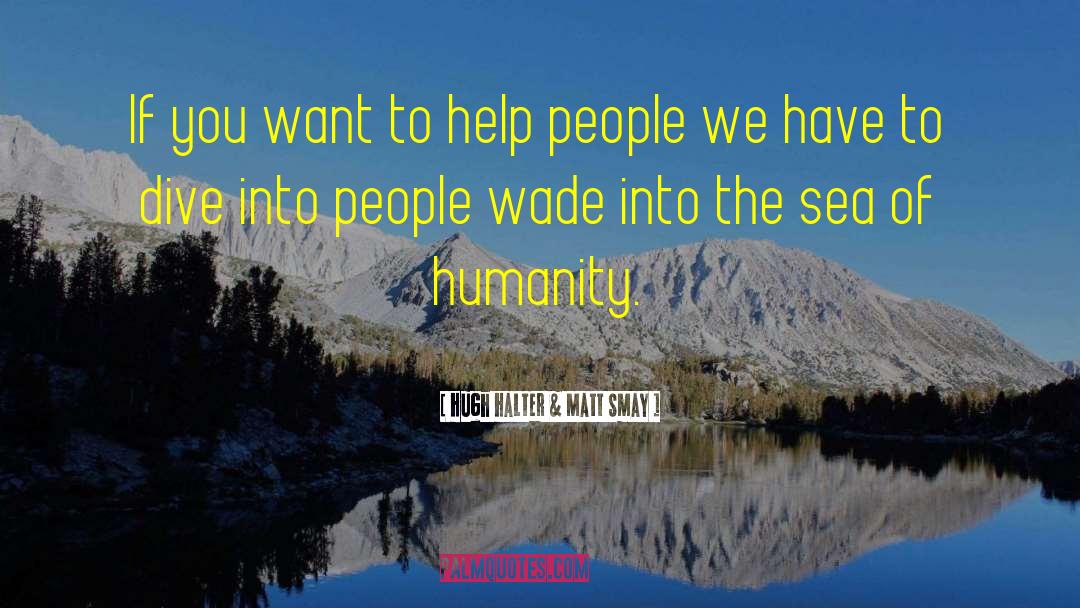 Hugh Halter & Matt Smay Quotes: If you want to help