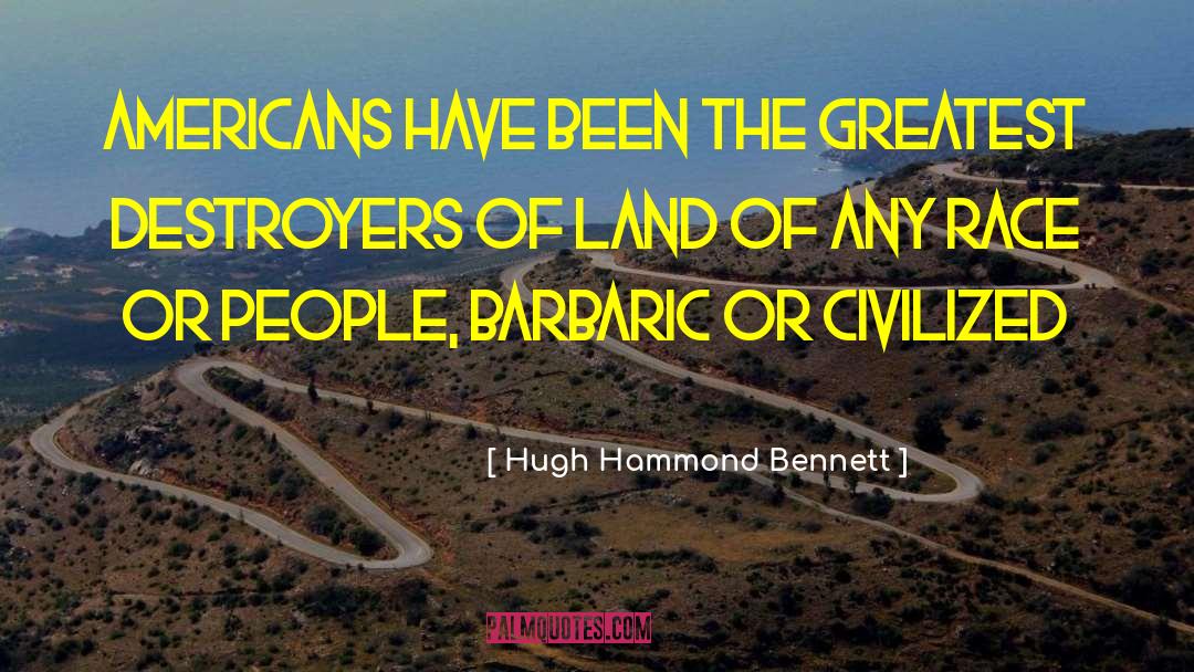 Hugh Hammond Bennett Quotes: Americans have been the greatest