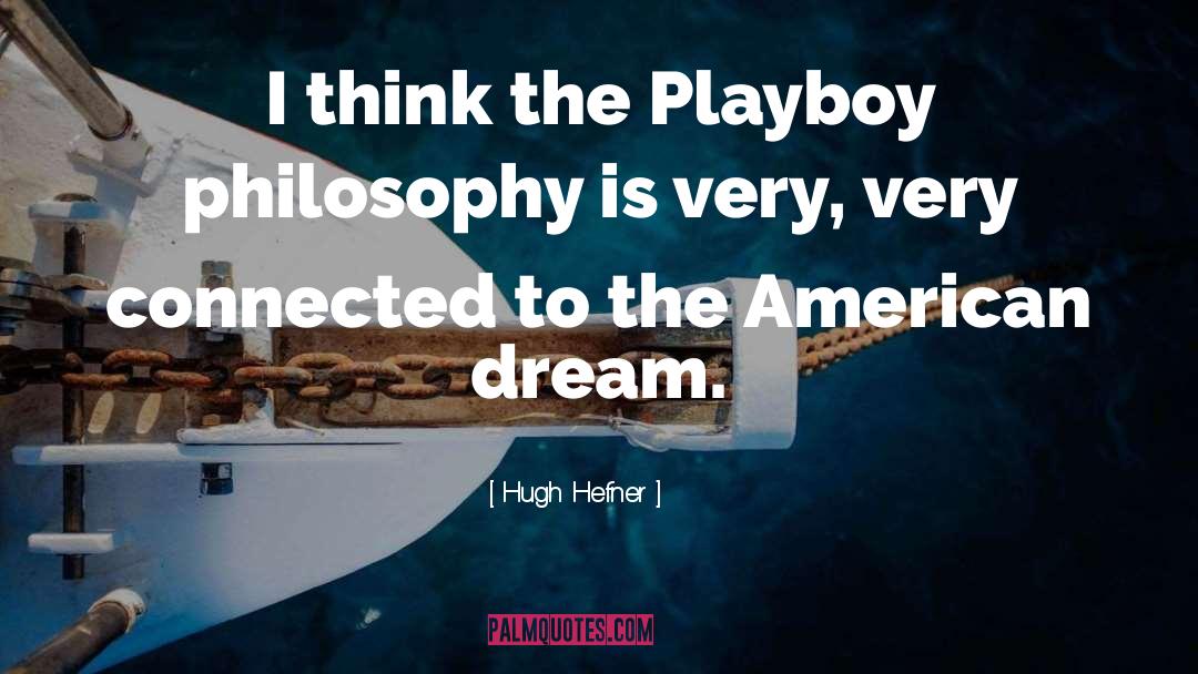 Hugh Hefner Quotes: I think the Playboy philosophy