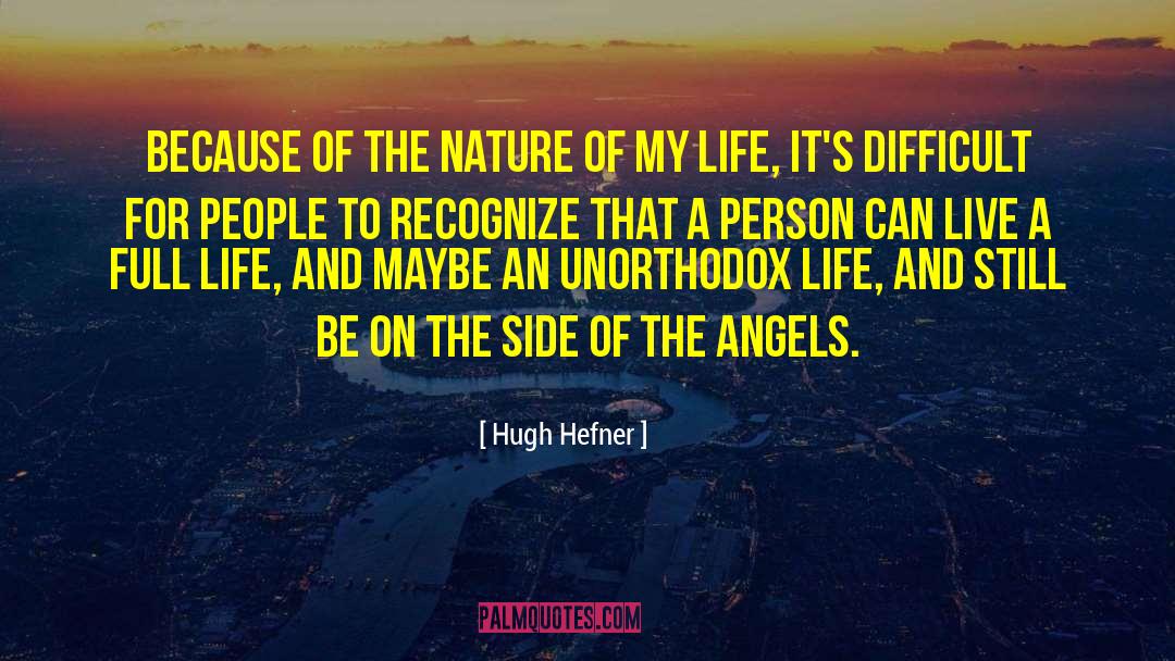 Hugh Hefner Quotes: Because of the nature of