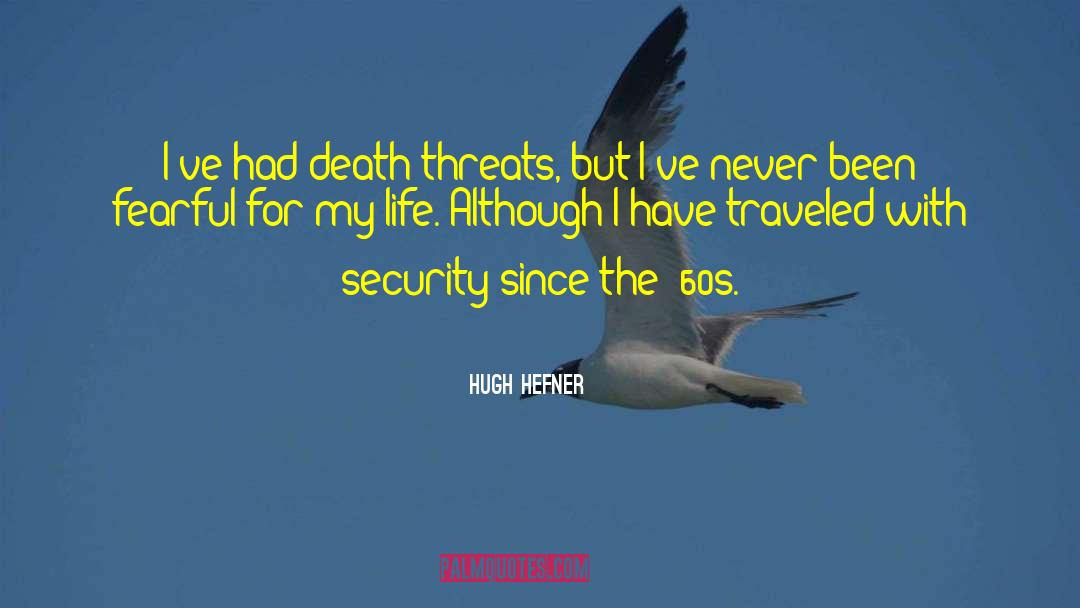 Hugh Hefner Quotes: I've had death threats, but