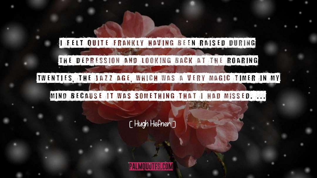 Hugh Hefner Quotes: I felt quite frankly having