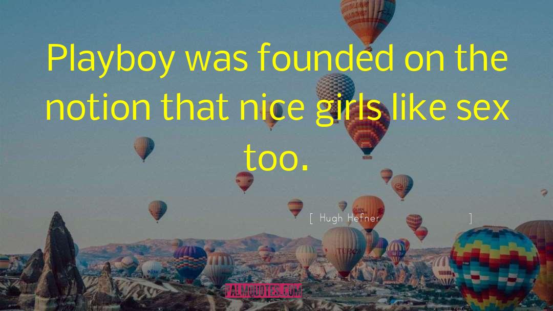 Hugh Hefner Quotes: Playboy was founded on the