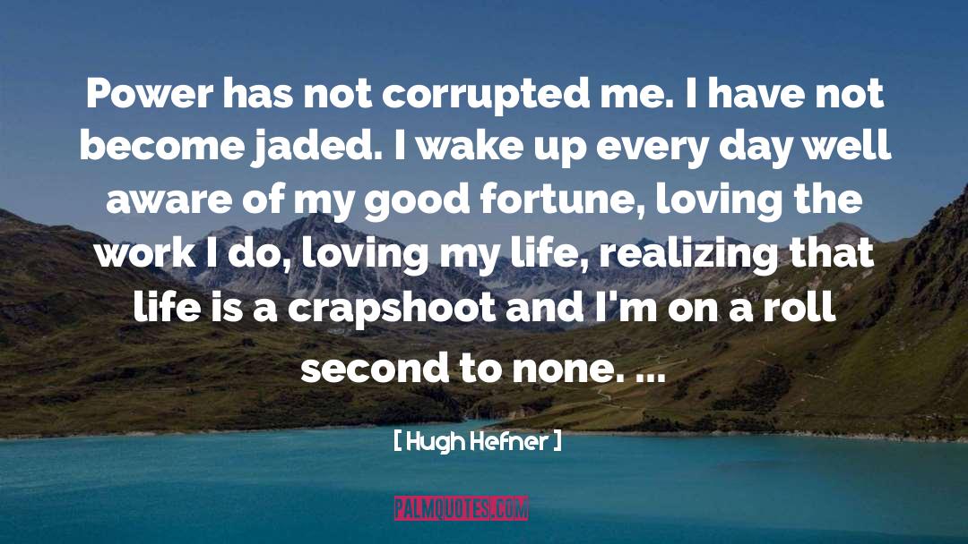 Hugh Hefner Quotes: Power has not corrupted me.