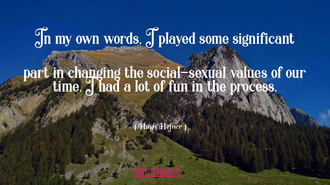 Hugh Hefner Quotes: In my own words, I