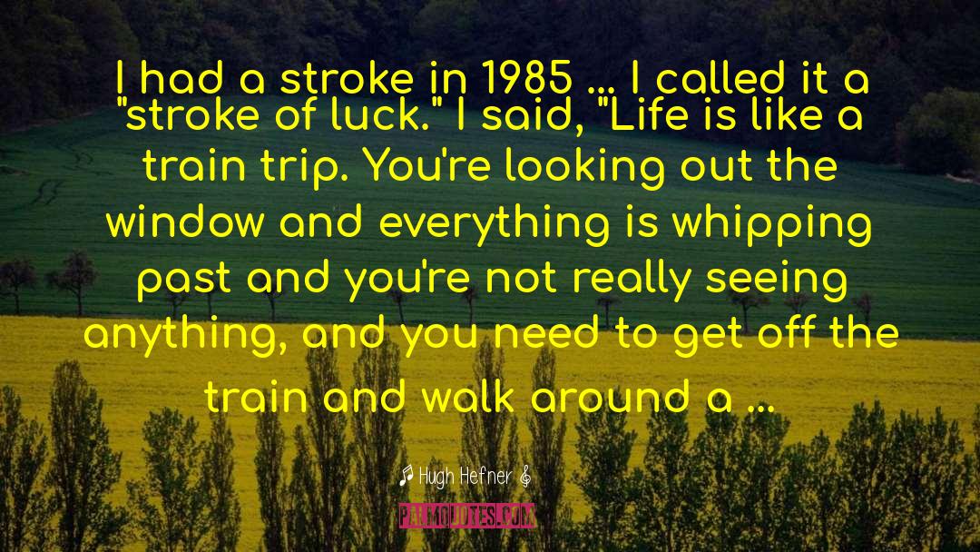 Hugh Hefner Quotes: I had a stroke in