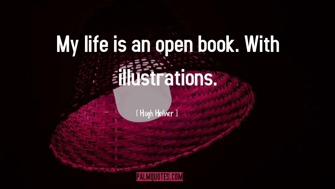 Hugh Hefner Quotes: My life is an open