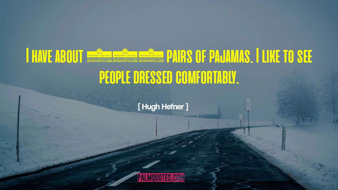 Hugh Hefner Quotes: I have about 100 pairs