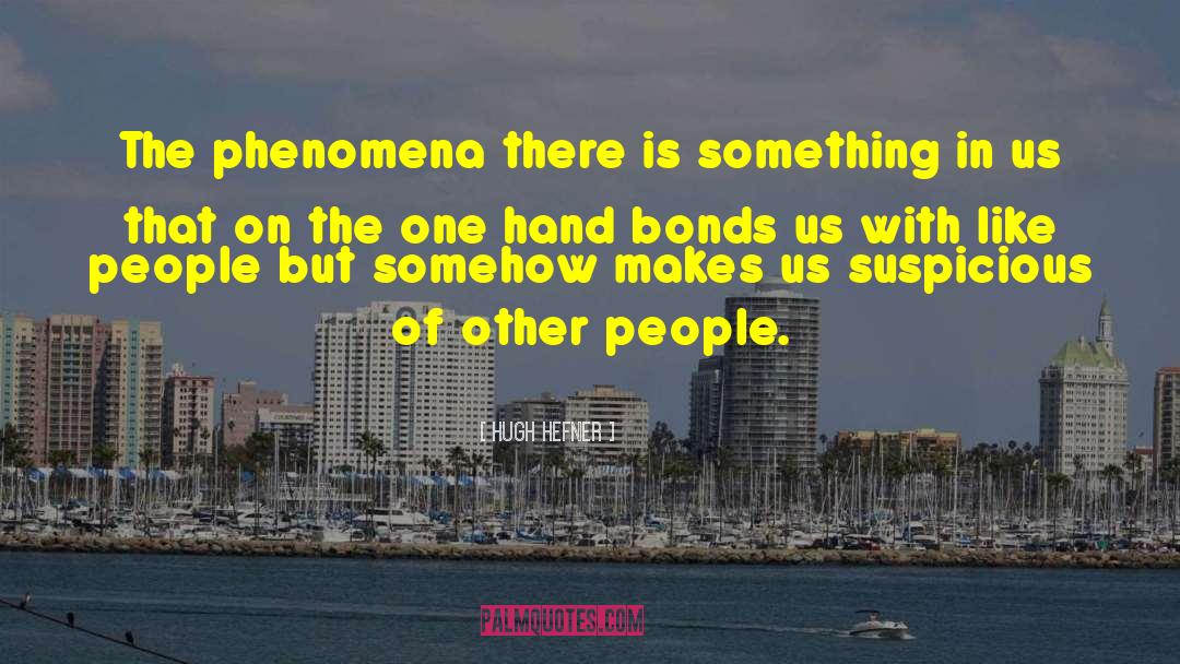 Hugh Hefner Quotes: The phenomena there is something