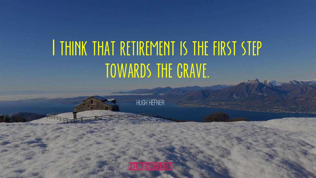 Hugh Hefner Quotes: I think that retirement is
