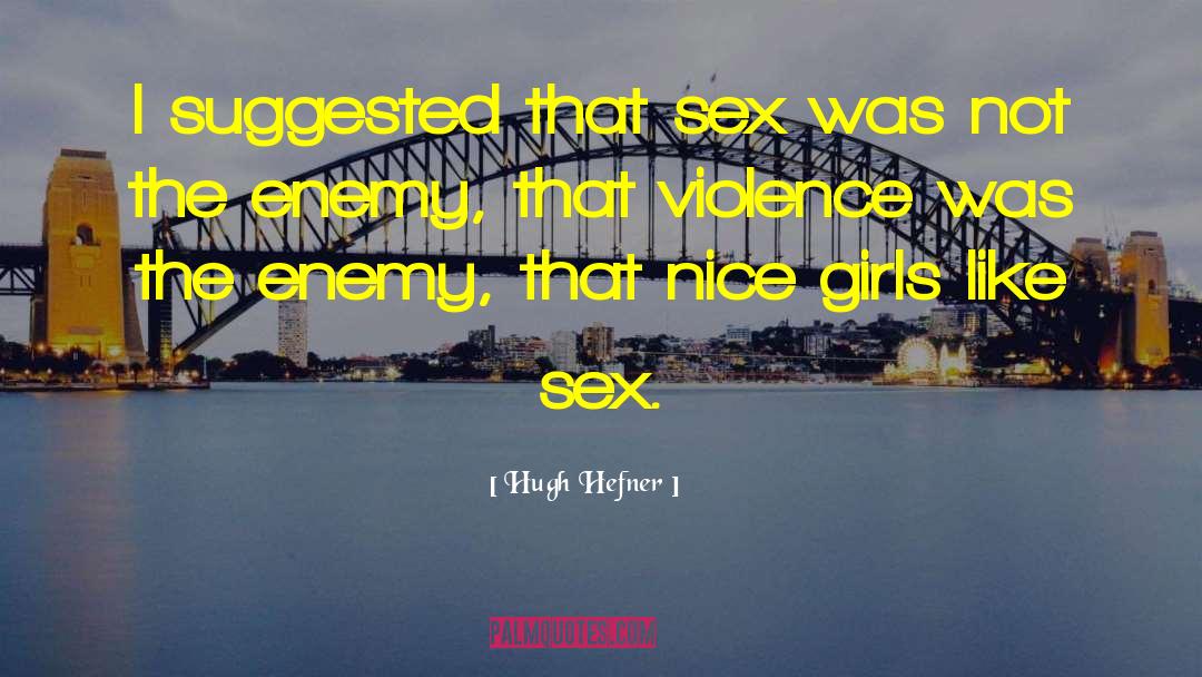 Hugh Hefner Quotes: I suggested that sex was