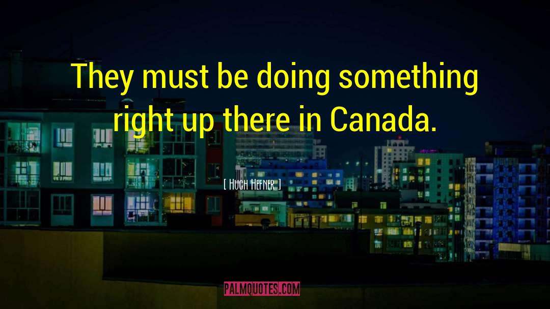 Hugh Hefner Quotes: They must be doing something